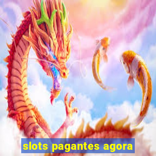 slots pagantes agora